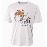 Be Kind To Your Mind Colorful Flower Mental Health Wo Cooling Performance Crew T-Shirt