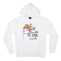 Be Kind To Your Mind Colorful Flower Mental Health Wo Hoodie