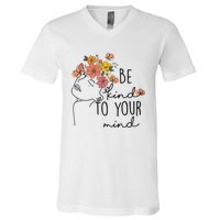 Be Kind To Your Mind Colorful Flower Mental Health Wo V-Neck T-Shirt