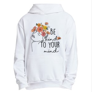 Be Kind To Your Mind Colorful Flower Mental Health Wo Urban Pullover Hoodie