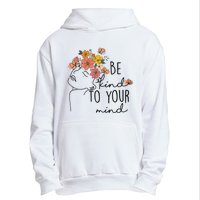 Be Kind To Your Mind Colorful Flower Mental Health Wo Urban Pullover Hoodie