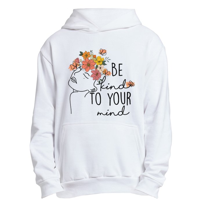 Be Kind To Your Mind Colorful Flower Mental Health Wo Urban Pullover Hoodie