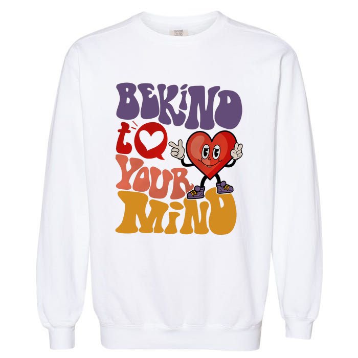 Be Kind To Your Mind Mental Health Self Care Garment-Dyed Sweatshirt