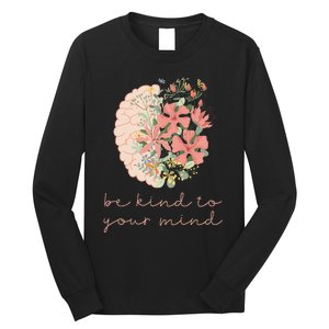 Be Kind To Your Mind Mental Health Matters Awareness Anxiety Long Sleeve Shirt