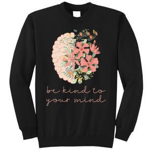 Be Kind To Your Mind Mental Health Matters Awareness Anxiety Sweatshirt