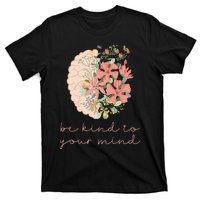 Be Kind To Your Mind Mental Health Matters Awareness Anxiety T-Shirt