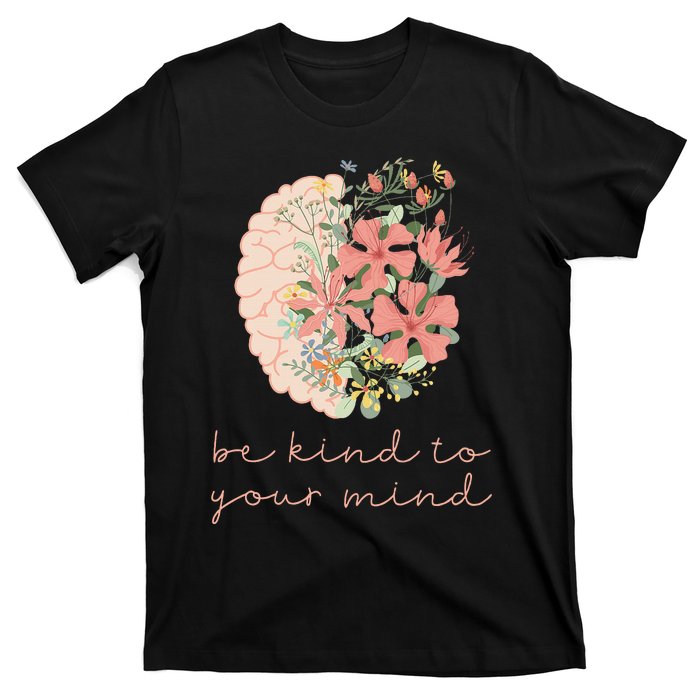 Be Kind To Your Mind Mental Health Matters Awareness Anxiety T-Shirt