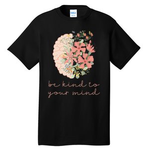 Be Kind To Your Mind Mental Health Matters Awareness Anxiety Tall T-Shirt