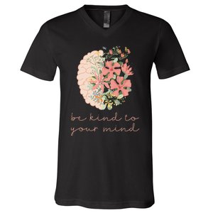 Be Kind To Your Mind Mental Health Matters Awareness Anxiety V-Neck T-Shirt