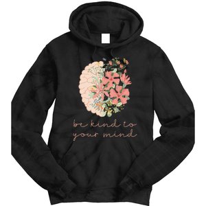 Be Kind To Your Mind Mental Health Matters Awareness Anxiety Tie Dye Hoodie