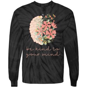 Be Kind To Your Mind Mental Health Matters Awareness Anxiety Tie-Dye Long Sleeve Shirt