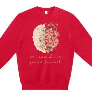 Be Kind To Your Mind Mental Health Matters Awareness Anxiety Premium Crewneck Sweatshirt