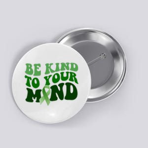 Be Kind To Your Mind Mental Health Awareness Ribbon Button