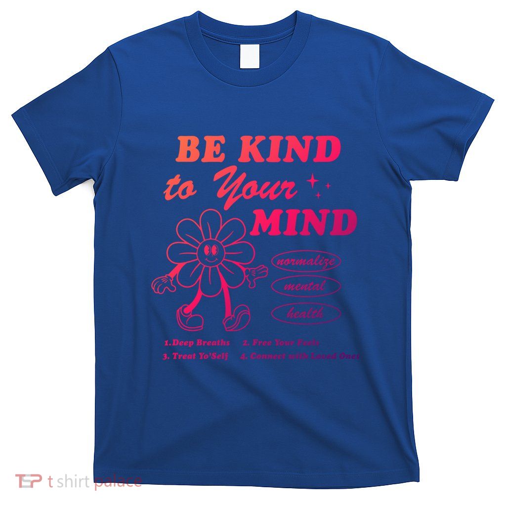 Be Kind To Your Mind Quote Aesthetic Trend Gift T-Shirt