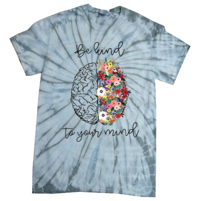 Be Kind To Your Mind Funny Women Mental Health Awareness Tie-Dye T-Shirt