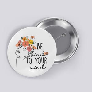 Be Kind To Your Mind Colorful Flower Mental Health  Button