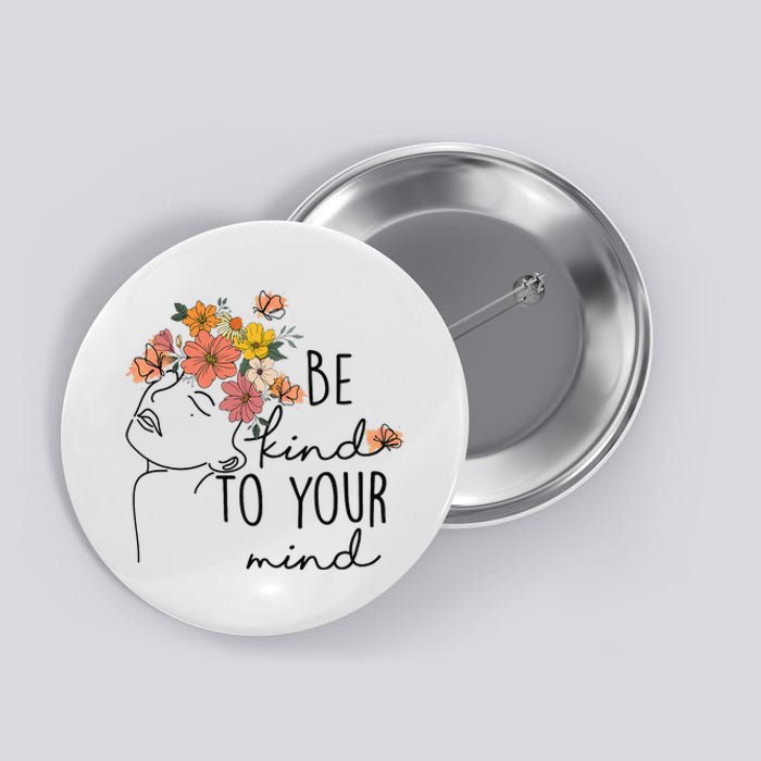 Be Kind To Your Mind Colorful Flower Mental Health  Button