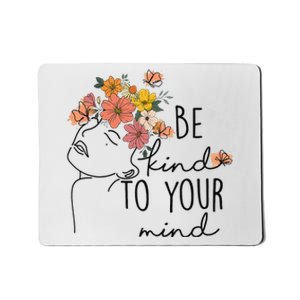 Be Kind To Your Mind Colorful Flower Mental Health  Mousepad