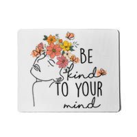 Be Kind To Your Mind Colorful Flower Mental Health  Mousepad