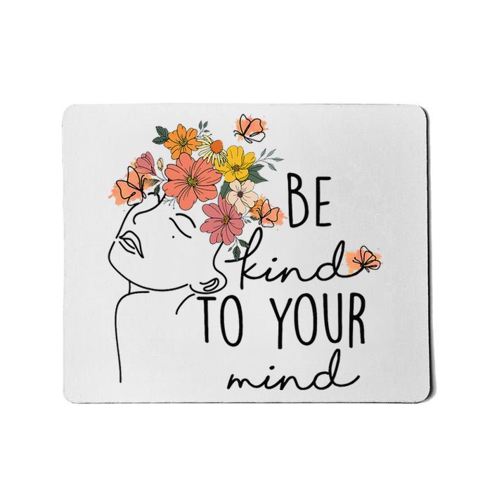 Be Kind To Your Mind Colorful Flower Mental Health  Mousepad