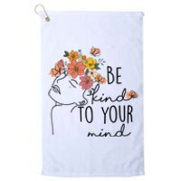 Be Kind To Your Mind Colorful Flower Mental Health  Platinum Collection Golf Towel