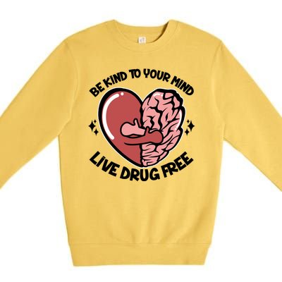 Be Kind To Your Mind Live Drug Free Premium Crewneck Sweatshirt