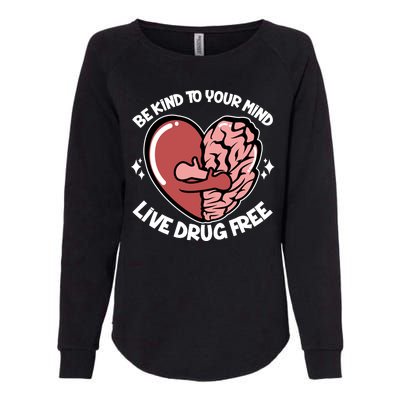 Be Kind To Your Mind Live Drug Free Womens California Wash Sweatshirt