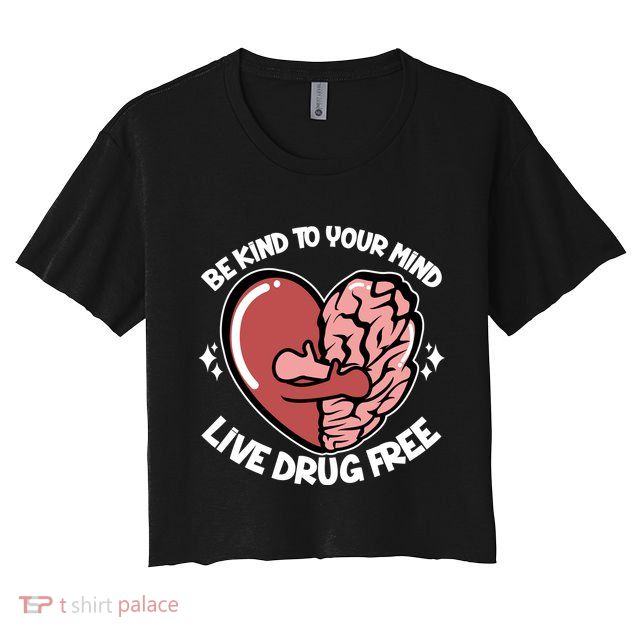 Be Kind To Your Mind Live Drug Free Crop Top
