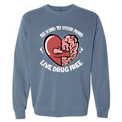 Be Kind To Your Mind Live Drug Free Garment-Dyed Sweatshirt