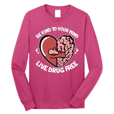 Be Kind To Your Mind Live Drug Free Long Sleeve Shirt