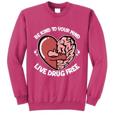 Be Kind To Your Mind Live Drug Free Sweatshirt