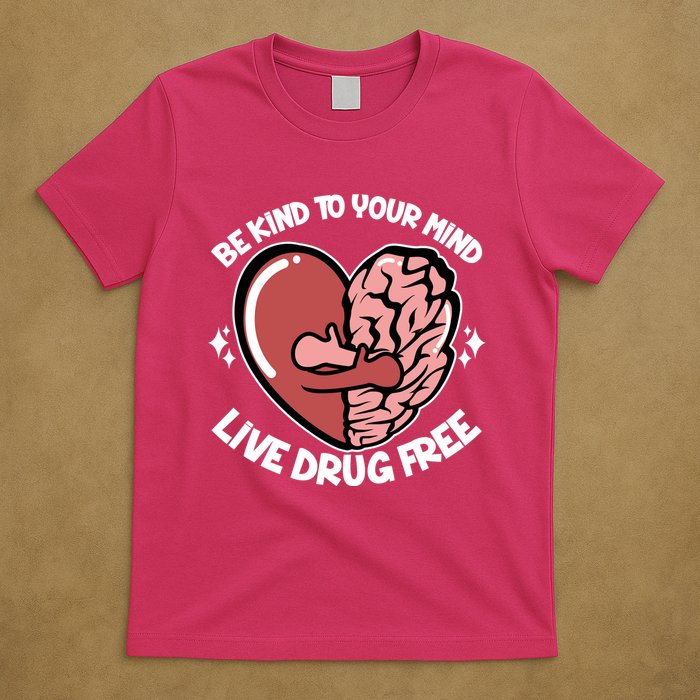 Be Kind To Your Mind Live Drug Free T-Shirt