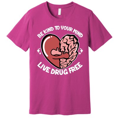 Be Kind To Your Mind Live Drug Free Premium T-Shirt