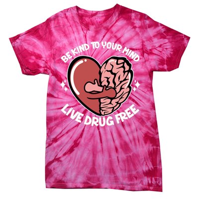 Be Kind To Your Mind Live Drug Free Tie-Dye T-Shirt