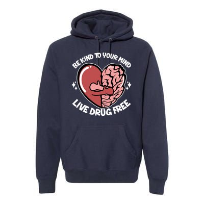 Be Kind To Your Mind Live Drug Free Premium Hoodie