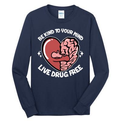 Be Kind To Your Mind Live Drug Free Tall Long Sleeve T-Shirt