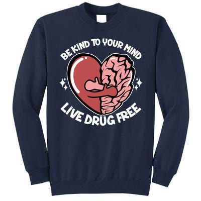 Be Kind To Your Mind Live Drug Free Tall Sweatshirt