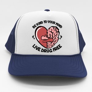 Be Kind To Your Mind Live Drug Free Trucker Hat