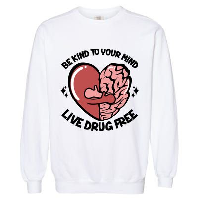 Be Kind To Your Mind Live Drug Free Garment-Dyed Sweatshirt