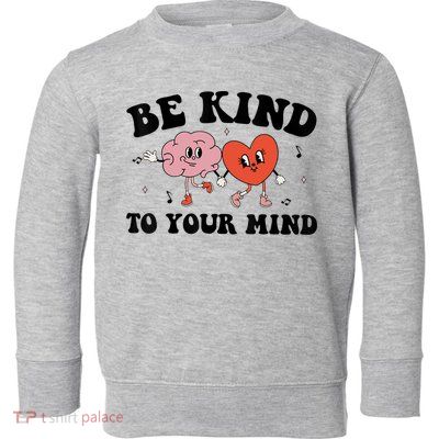 Be Kind To Your Mind Groovy Retro Mental Health Awareness Toddler Sweatshirt