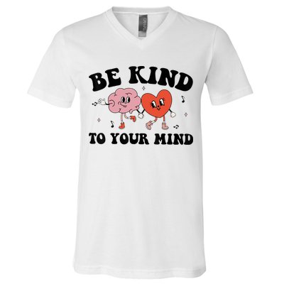 Be Kind To Your Mind Groovy Retro Mental Health Awareness V-Neck T-Shirt