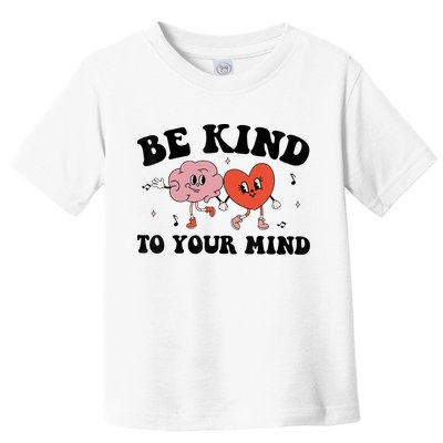 Be Kind To Your Mind Groovy Retro Mental Health Awareness Toddler T-Shirt