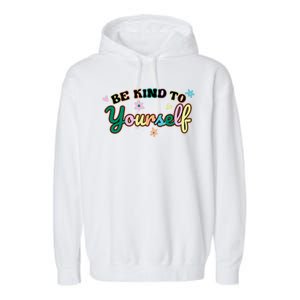 Be Kind To Yourself Colorful Self Love Garment-Dyed Fleece Hoodie