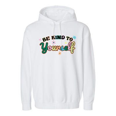 Be Kind To Yourself Colorful Self Love Garment-Dyed Fleece Hoodie
