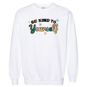 Be Kind To Yourself Colorful Self Love Garment-Dyed Sweatshirt