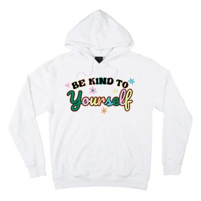 Be Kind To Yourself Colorful Self Love Hoodie