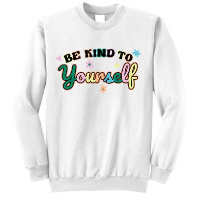 Be Kind To Yourself Colorful Self Love Sweatshirt