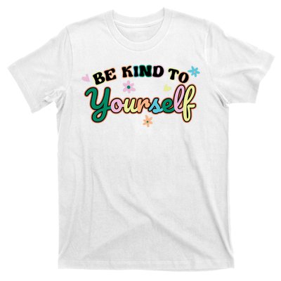 Be Kind To Yourself Colorful Self Love T-Shirt