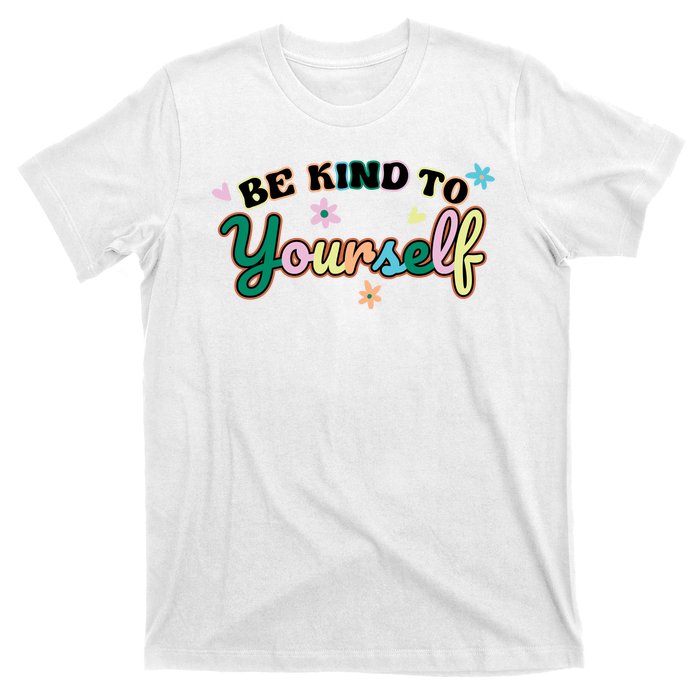 Be Kind To Yourself Colorful Self Love T-Shirt