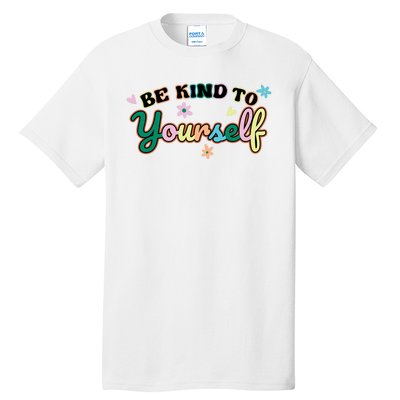 Be Kind To Yourself Colorful Self Love Tall T-Shirt